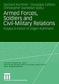 Armed Forces, Soldiers and Civil-Military Relations: Essays in Honor of J?rgen Kuhlmann