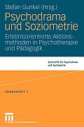 Psychodrama Und Soziometrie: Erlebnisorientierte Aktionsmethoden in Psychotherapie Und P?dagogik