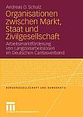 Organisationen Zwischen Markt, Staat Und Zivilgesellschaft: Arbeitsmarktf?rderung Von Langzeitarbeitslosen Im Deutschen Caritasverband