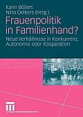 Frauenpolitik in Familienhand?: Neue Verh?ltnisse in Konkurrenz, Autonomie Oder Kooperation