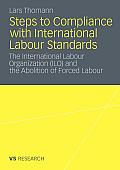 Steps to Compliance with International Labour Standards: The International Labour Organization (Ilo) and the Abolition of Forced Labour