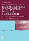 Bildungsbedingungen in Europ?ischen Migrationsgesellschaften: Ergebnisse Qualitativer Studien in Vor- Und Grundschule