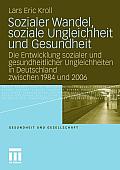 Sozialer Wandel, Soziale Ungleichheit Und Gesundheit: Die Entwicklung Sozialer Und Gesundheitlicher Ungleichheiten in Deutschland Zwischen 1984 Und 20
