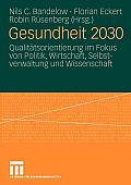 Gesundheit 2030: Qualit?tsorientierung Im Fokus Von Politik, Wirtschaft, Selbstverwaltung Und Wissenschaft