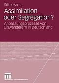 Assimilation Oder Segregation?: Anpassungsprozesse Von Einwanderern in Deutschland