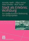 Stadt ALS Erlebnis: Wolfsburg: Zur Stadtkulturellen Bedeutung Von Groprojekten