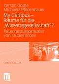 My Campus - R?ume F?r Die 'Wissensgesellschaft'?: Raumnutzungsmuster Von Studierenden