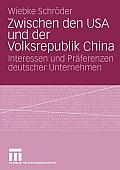 Zwischen Den USA Und Der Volksrepublik China: Interessen Und Pr?ferenzen Deutscher Unternehmen