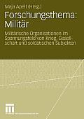 Forschungsthema: Milit?r: Milit?rische Organisationen Im Spannungsfeld Von Krieg, Gesellschaft Und Soldatischen Subjekten