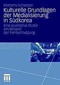 Kulturelle Grundlagen Der Medialisierung in S?dkorea: Eine Qualitative Studie Am Beispiel Der Fernsehnutzung