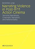 Narrating Violence in Post-9/11 Action Cinema: Terrorist Narratives, Cinematic Narration, and Referentiality