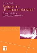 Regieren Im Parteienbundesstaat: Zur Architektur Der Deutschen Politik