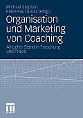 Organisation Und Marketing Von Coaching: Aktueller Stand in Forschung Und PRAXIS