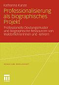 Professionalisierung ALS Biographisches Projekt: Professionelle Deutungsmuster Und Biographische Ressourcen Von Waldorflehrerinnen Und -Lehrern