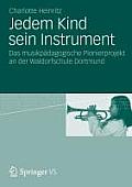 Jedem Kind Sein Instrument: Das Musikp?dagogische Pionierprojekt an Der Waldorfschule Dortmund