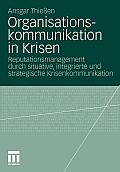 Organisationskommunikation in Krisen: Reputationsmanagement Durch Situative, Integrierte Und Strategische Krisenkommunikation