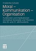 Moral - Kommunikation - Organisation: Funktionen Und Implikationen Normativer Konzepte Und Theorien Des 20. Und 21. Jahrhunderts