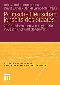 Politische Herrschaft Jenseits Des Staates: Zur Transformation Von Legitimit?t in Geschichte Und Gegenwart