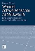 Wandel Schweizerischer Arbeitswerte: Eine Theoriegeleitete Empirische Untersuchung