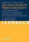 Das Neue Deutsche Regierungssystem: Die Europ?isierung Von Institutionen, Entscheidungsprozessen Und Politikfeldern in Der Bundesrepublik Deutschland
