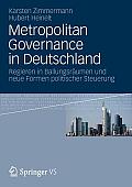 Metropolitan Governance in Deutschland: Regieren in Ballungsr?umen Und Neue Formen Politischer Steuerung