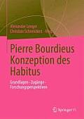 Pierre Bourdieus Konzeption Des Habitus: Grundlagen, Zug?nge, Forschungsperspektiven