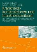 Krankheitskonstruktionen Und Krankheitstreiberei: Die Renaissance Der Soziologischen Psychiatriekritik