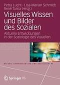 Visuelles Wissen Und Bilder Des Sozialen: Aktuelle Entwicklungen in Der Soziologie Des Visuellen