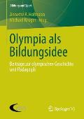 Olympia ALS Bildungsidee: Beitr?ge Zur Olympischen Geschichte Und P?dagogik