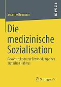 Die Medizinische Sozialisation: Rekonstruktion Zur Entwicklung Eines ?rztlichen Habitus