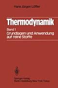 Thermodynamik: Erster Band Grundlagen Und Anwendung Auf Reine Stoffe