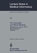 The Computer and Blood Banking: (Edp Applications in Transfusion Medicine) Gmds Spring Conference T?bingen, April 9-11, 1981 Proceedings
