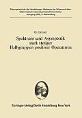 Spektrum Und Asymptotik Stark Stetiger Halbgruppen Positiver Operatoren: Vorgelegt in Der Sitzung Vom 12. Dezember 1981