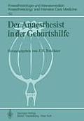 Der Anaesthesist in Der Geburtshilfe: Ergebnisse Des Zentraleurop?ischen Anaesthesiekongresses Berlin 1981 Band 2
