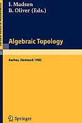 Algebraic Topology. Aarhus 1982: Proceedings of a Conference Held in Aarhus, Denmark, August 1-7, 1982