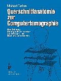 Querschnittanatomie Zur Computertomographie: Eine Einf?hrung Mit Ausgew?hlten Schnitten Aus Dem Kopf-, Hals-, Brust- Und Beckenbereich. Ein Lernprogra