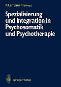 Spezialisierung Und Integration in Psychosomatik Und Psychotherapie: Deutsches Kollegium F?r Psychosomatische Medizin, 6.-8. M?rz 1986
