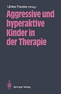 Aggressive Und Hyperaktive Kinder in Der Therapie