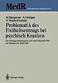 Problematik Des Freiheitsentzugs Bei Psychisch Kranken: Die Zwangsunterbringung Nach Dem Psychkg NW Am Beispiel Der Stadt K?ln