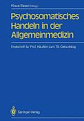 Psychosomatisches Handeln in Der Allgemeinmedizin: Festschrift F?r Professor Siegfried H?u?ler Zum 70. Geburtstag