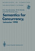 Semantics for Concurrency: Proceedings of the International Bcs-Facs Workshop, Sponsored by Logic for It (S.E.R.C.), 23-25 July 1990, University