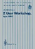 Z User Workshop, York 1991: Proceedings of the Sixth Annual Z User Meeting, York 16-17 December 1991