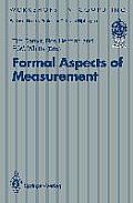 Formal Aspects of Measurement: Proceedings of the Bcs-Facs Workshop on Formal Aspects of Measurement, South Bank University, London, 5 May 1991