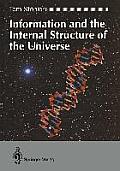 Information and the Internal Structure of the Universe: An Exploration Into Information Physics