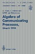 Algebra of Communicating Processes: Proceedings of Acp94, the First Workshop on the Algebra of Communicating Processes, Utrecht, the Netherlands, 16-1