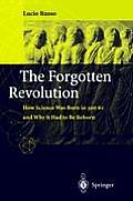 Forgotten Revolution How Science Was Born in 300 BC & Why It Had to Be Reborn