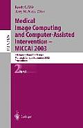 Medical Image Computing and Computer-Assisted Intervention - Miccai 2003: 6th International Conference, Montr?al, Canada, November 15-18, 2003, Procee