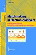 Matchmaking in Electronic Markets: An Agent-Based Approach Towards Matchmaking in Electronic Negotiations