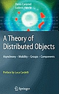Theory of Distributed Objects A Practical Framework for Reasoning about Asynchronous Communications Determinism Mobility & Components