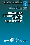 Toward an International Virtual Observatory: Proceedings of the Eso/Esa/Nasa/Nsf Conference Held at Garching, Germany, 10-14 June 2002